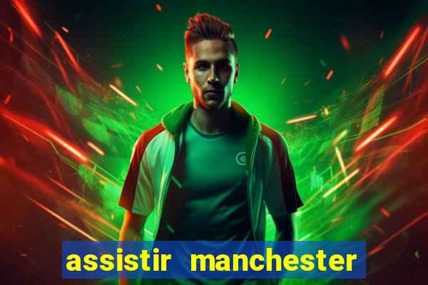 assistir manchester city ao vivo futemax